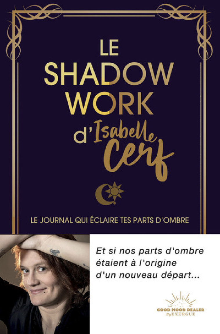 Le Shadow Work d'Isabelle Cerf - Le journal qui éclaire tes parts d'ombre - Isabelle Cerf - GOOD MOOD EXR