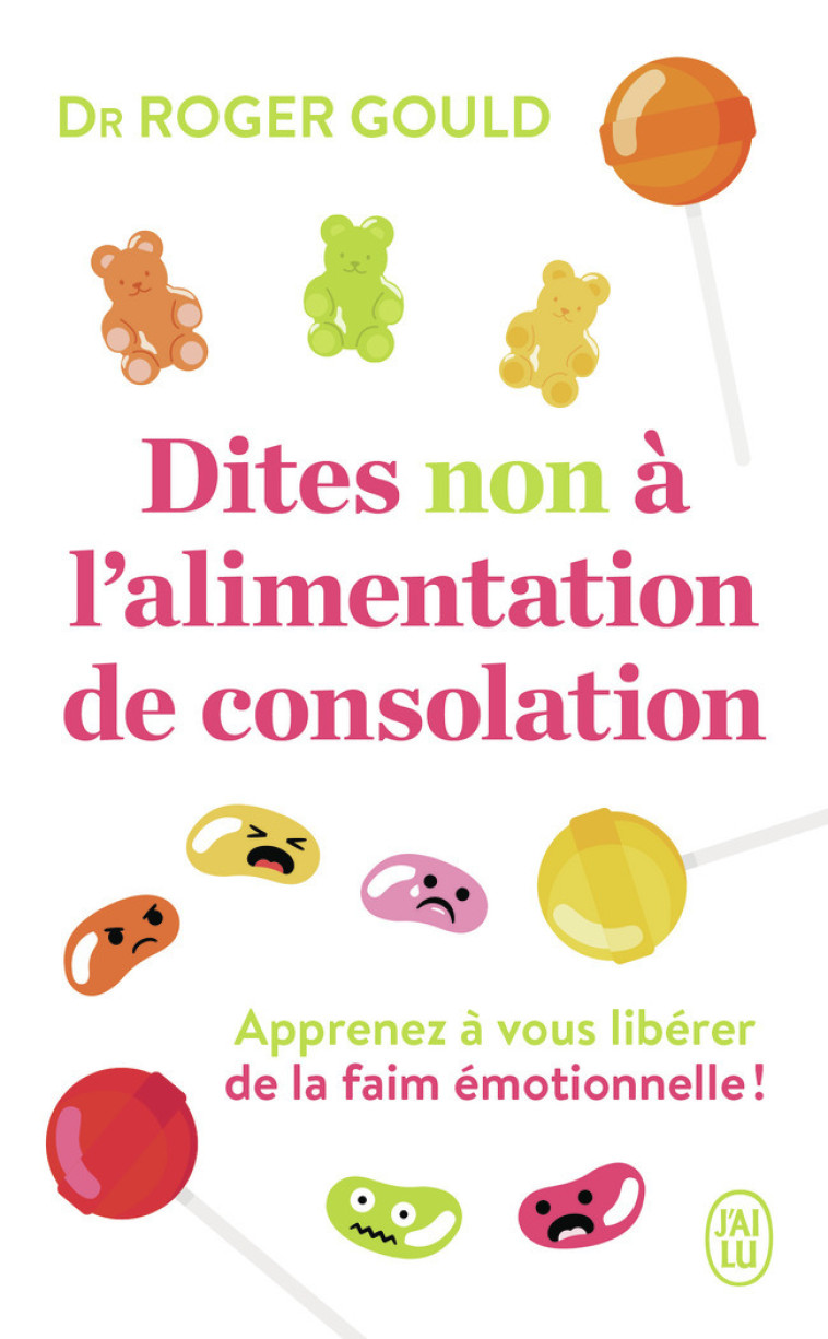 DITES NON A L-ALIMENTATION DE CONSOLATION - APPRENEZ A VOUS LIBERER DE LA FAIM EMOTIONELLE - GOULD ROGER - J-AI LU