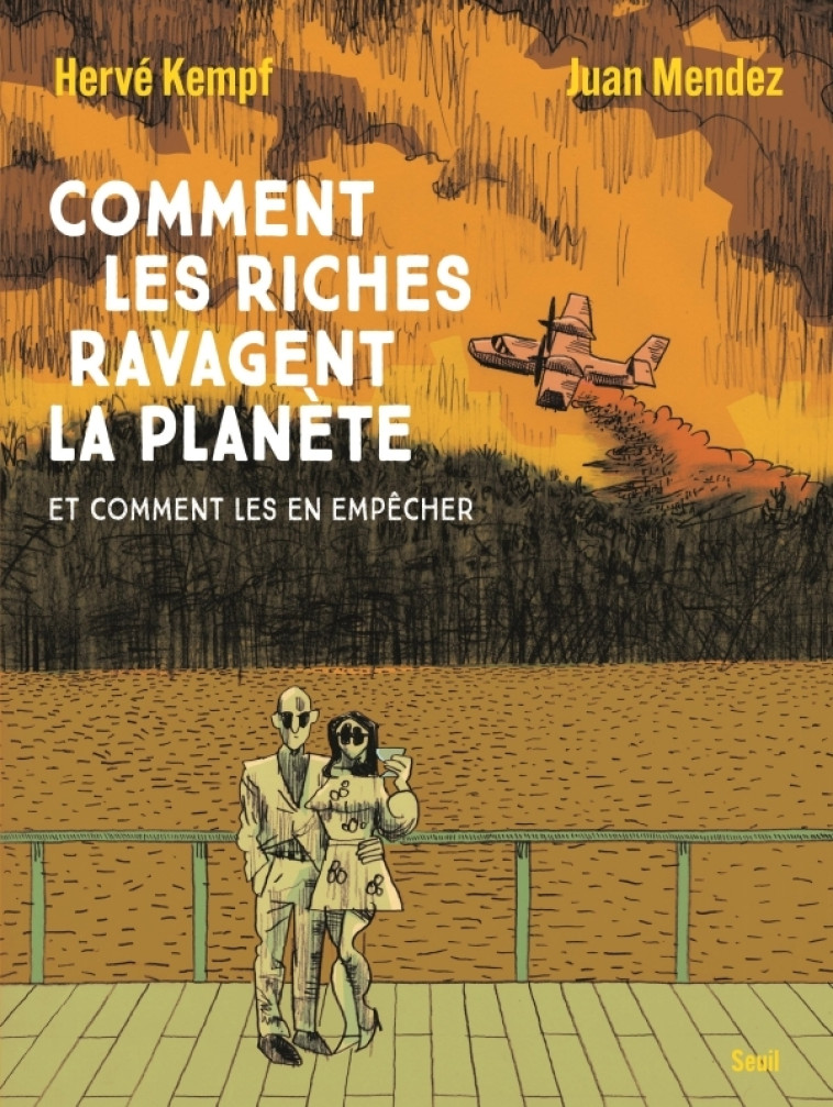 Comment les riches ravagent la planète - Juan MENDEZ, Hervé Kempf - SEUIL