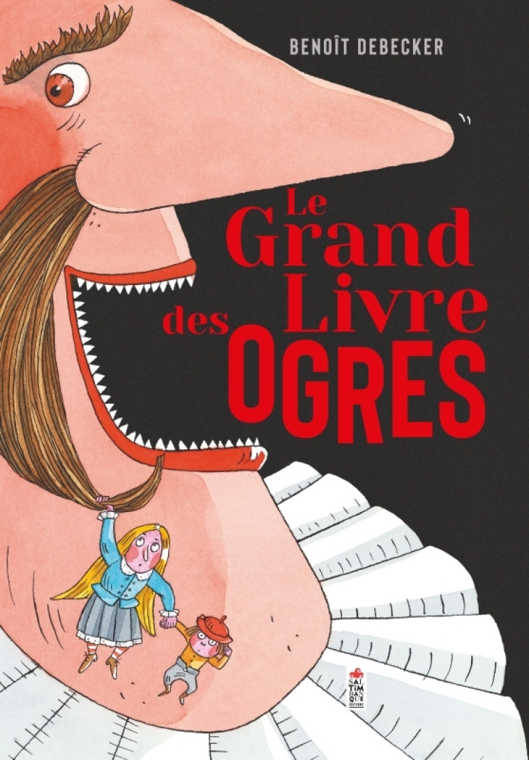 Le Grand Livre des ogres - Benoît Debecker - SALTIMBANQUE