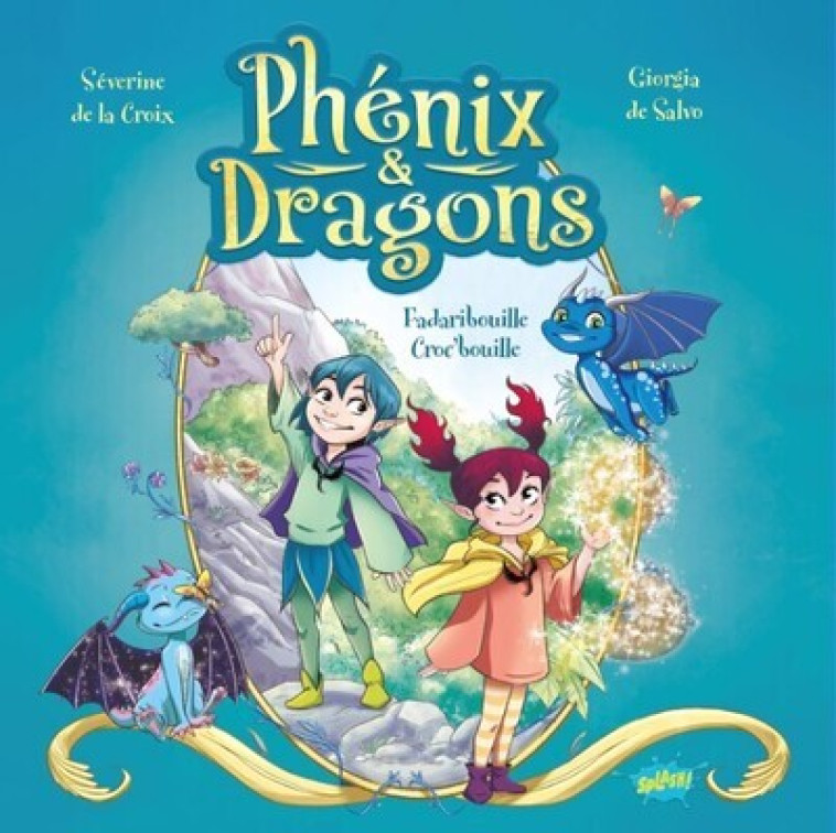 Phénix et Dragons - Tome 1 Fadaribouille Croc-bouille - Séverine de La Croix, Giorgia de Salvo - EDITIONS SPLASH