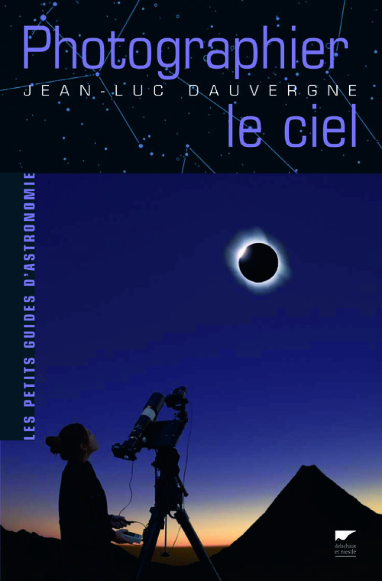 Photographier le ciel - Jean-Luc Dauvergne - DELACHAUX