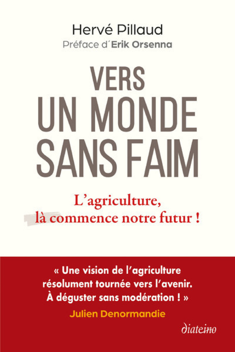 Vers un monde sans faim - L'agriculture, là commence notre futur ! - Hervé PILLAUD - DIATEINO