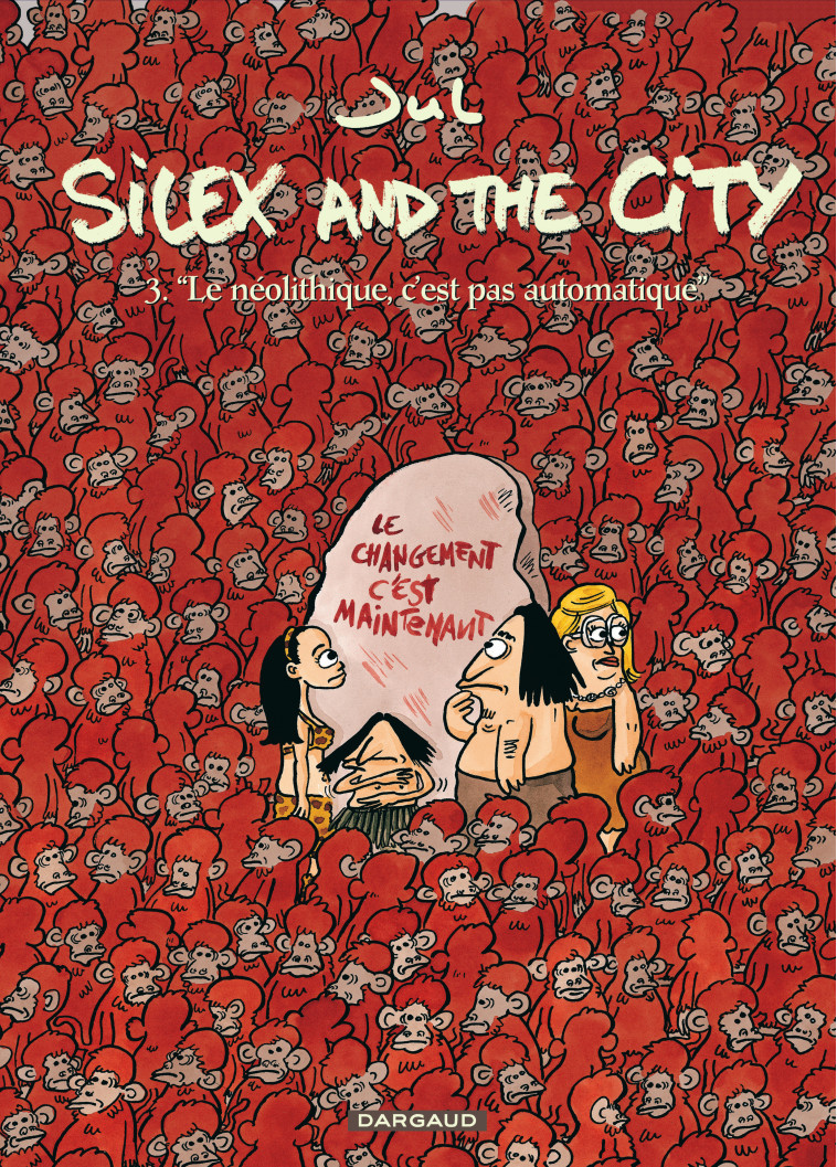 Silex and the city - Tome 3 - Le Néolithique c'est pas automatique - Jul Jul,  Jul - DARGAUD