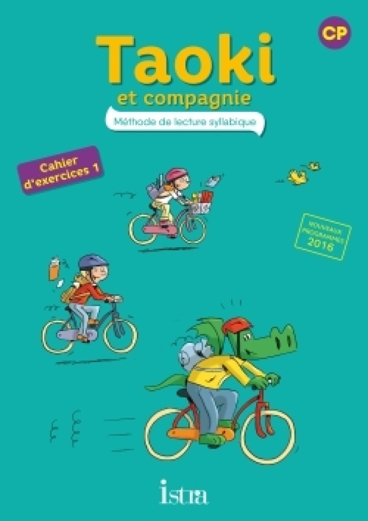 Taoki et compagnie CP - Cahier élève 1 - Edition 2017 - Angélique Le Van Gong, Isabelle Carlier - ISTRA