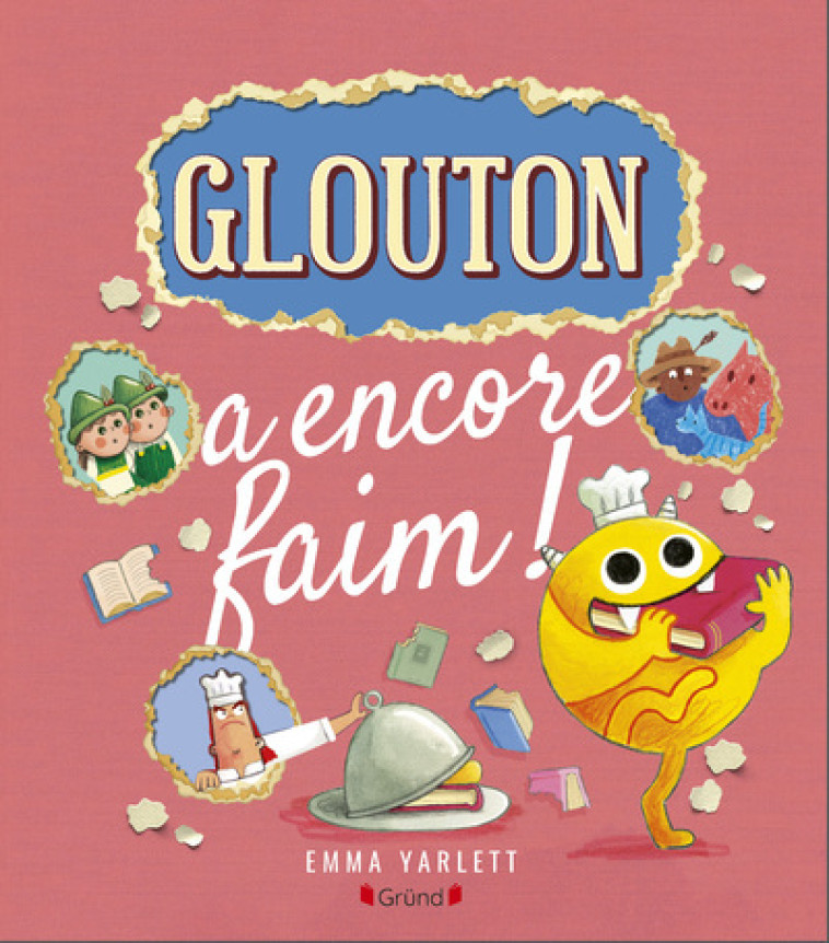 Glouton a encore faim ! - Emma Yarlett - GRUND