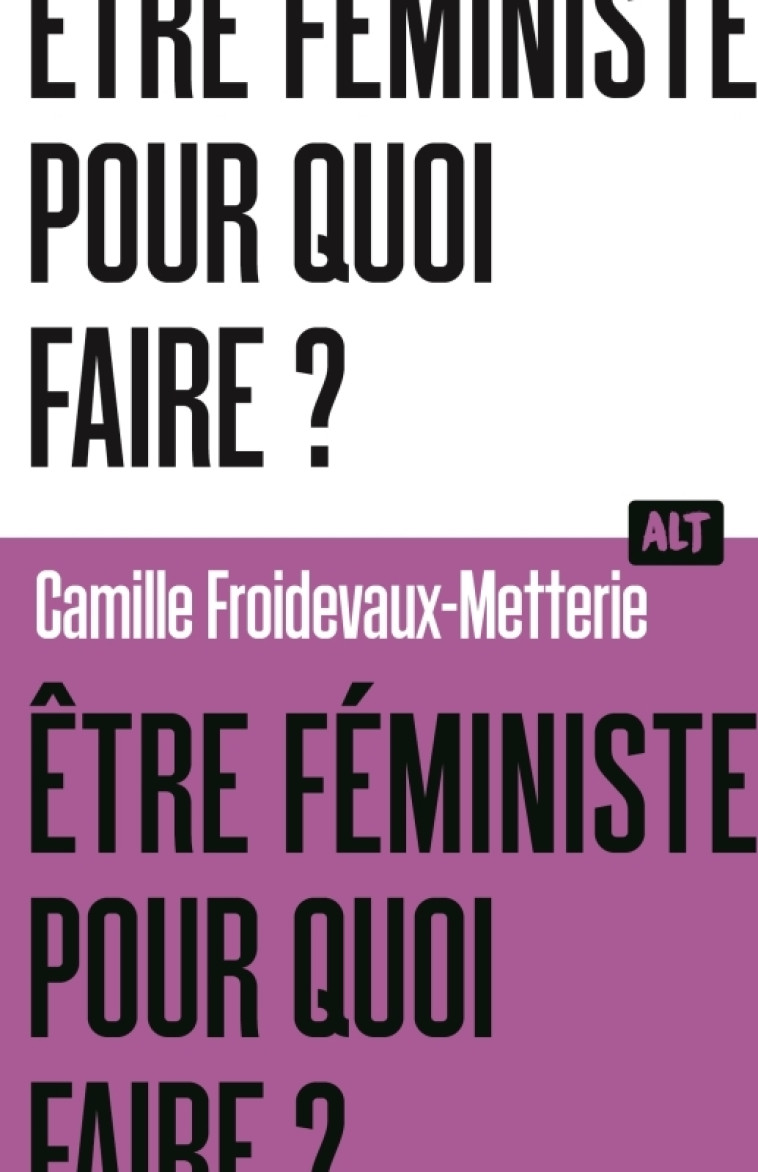 Être féministe, pour quoi faire ? / Collection ALT - Camille Froidevaux-Metterie - MARTINIERE J