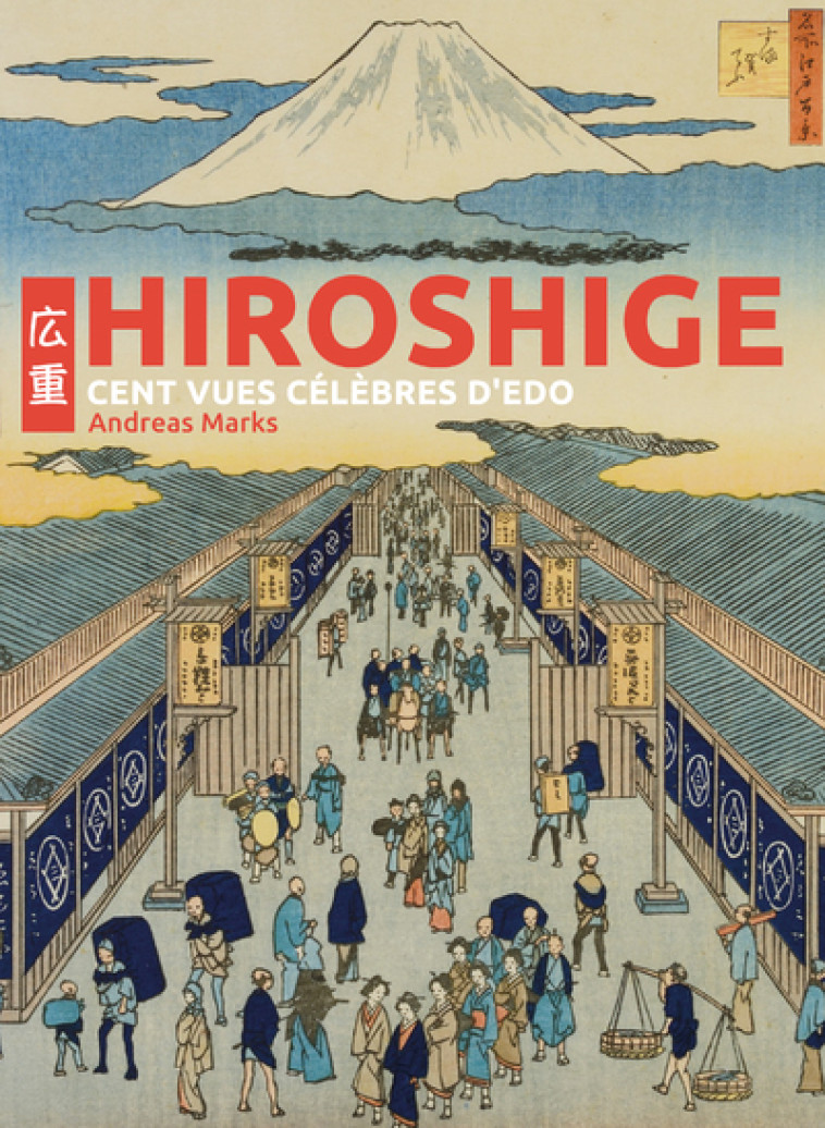 Hiroshige - Cent vues célèbres d'Edo - Elisabetta Scantamburlo, Andreas Marks - NUINUI