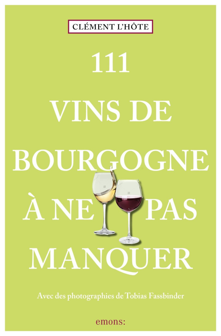 111 Vins de Bourgogne à ne pas manquer - Clément  L'Hôte, Tobias Fassbinder - EMONS