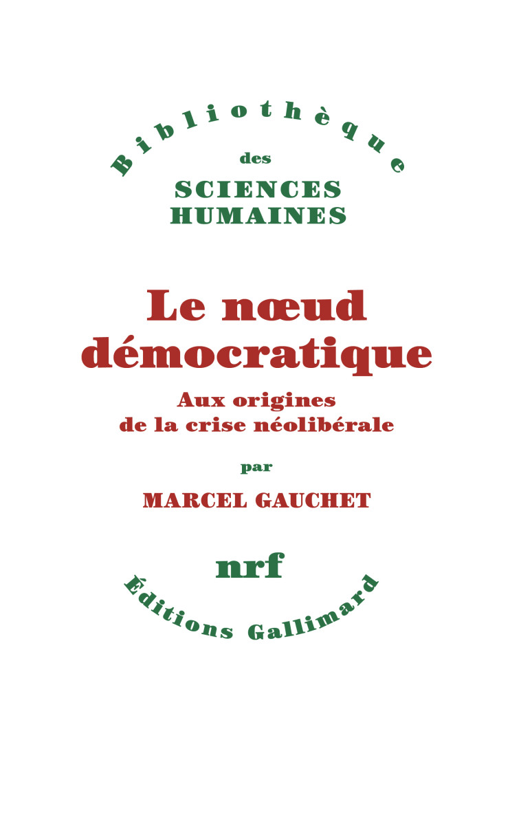 Le noeud démocratique - Marcel Gauchet - GALLIMARD