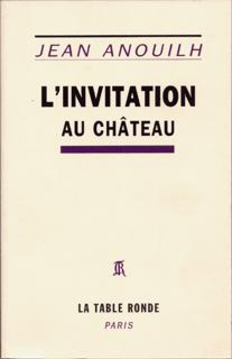 L'Invitation au château - Jean Anouilh - TABLE RONDE