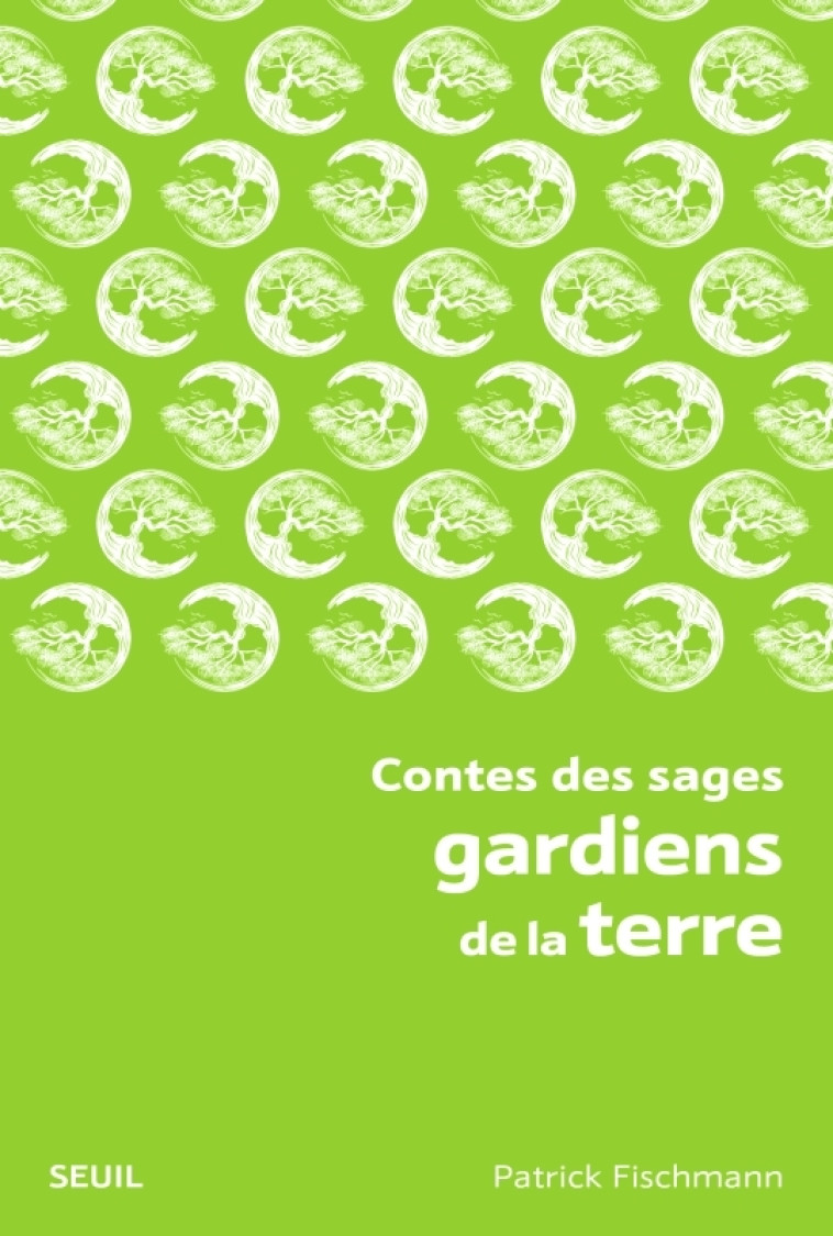 Contes des sages gardiens de la terre - Patrick Fischmann - SEUIL