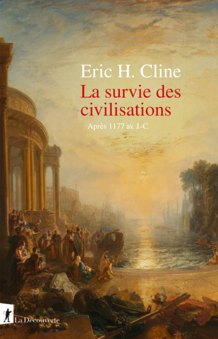 La survie des civilisations - Après 1177 av J-C. - Eric H. Cline, Marc Saint-Upéry - LA DECOUVERTE