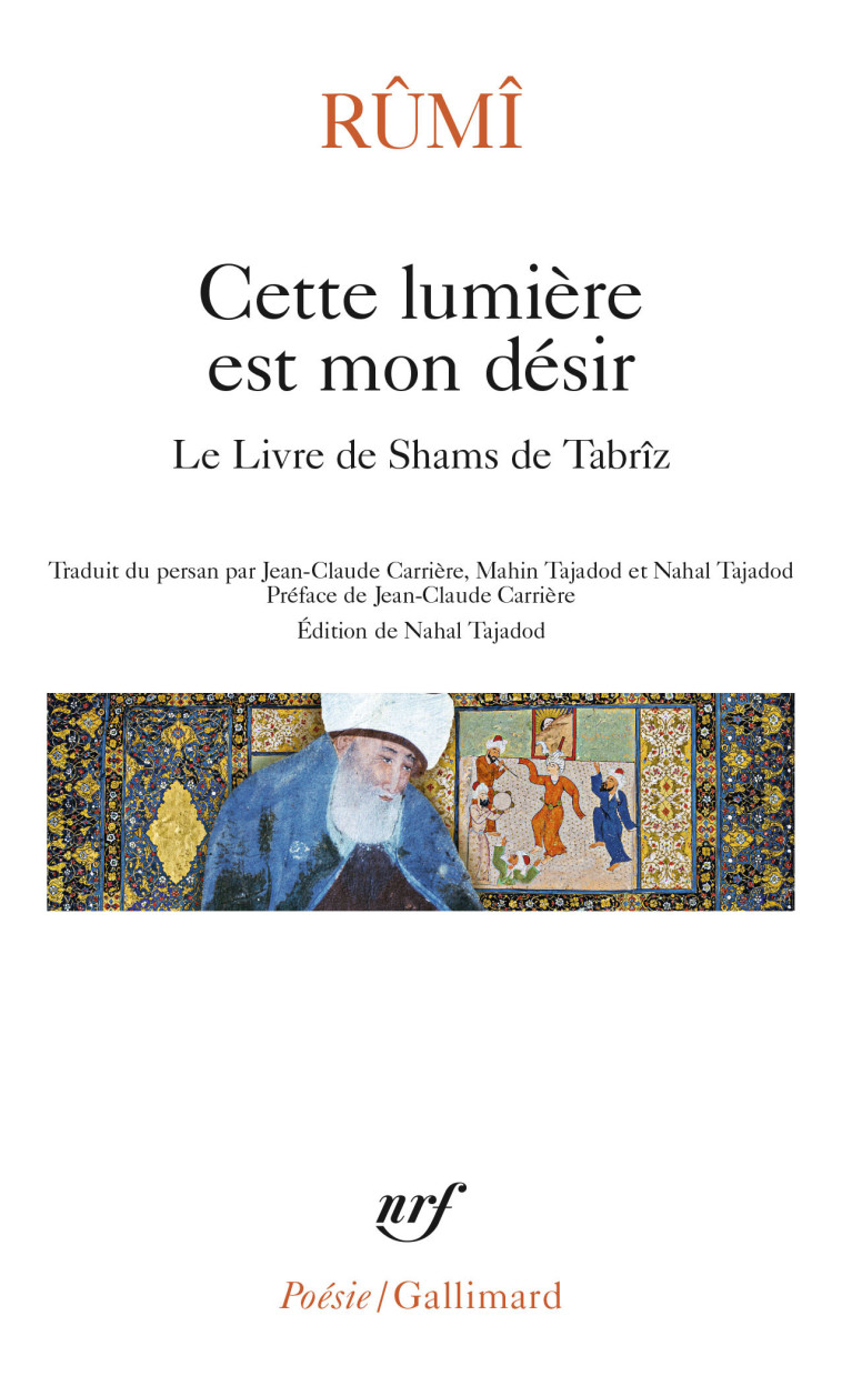 Cette lumière est mon désir -  Rûmî, Jean-Claude Carrière, Nahal Tajadod, Mahin Tajadod - GALLIMARD