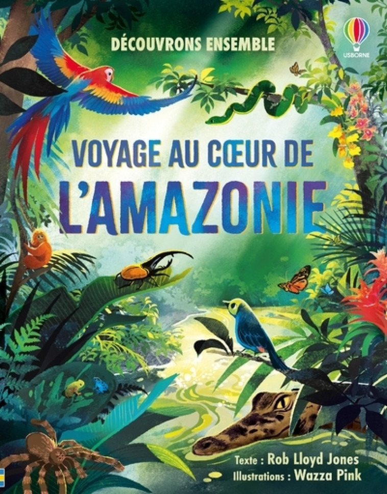 Voyage au coeur de l'Amazonie - Découvrons ensemble - Dès 6 ans - Rob Lloyd Jones - USBORNE