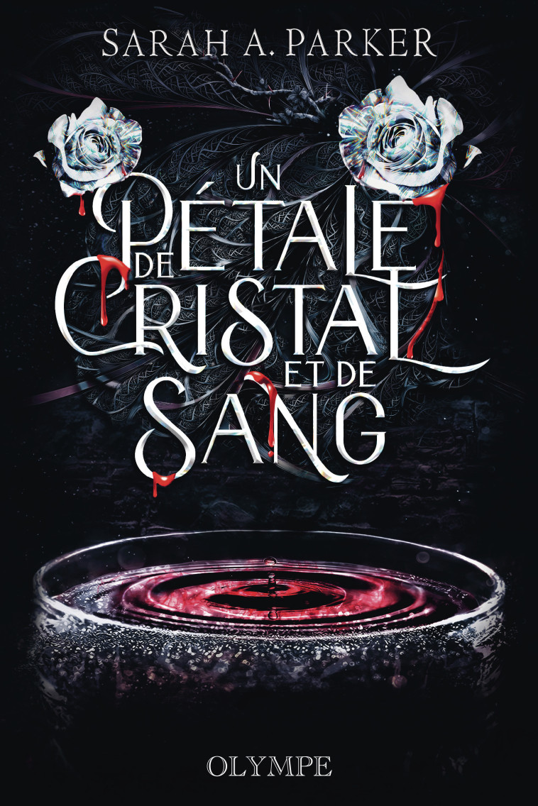 Un pétale de cristal et de sang - Sarah A. Parker - OLYMPE