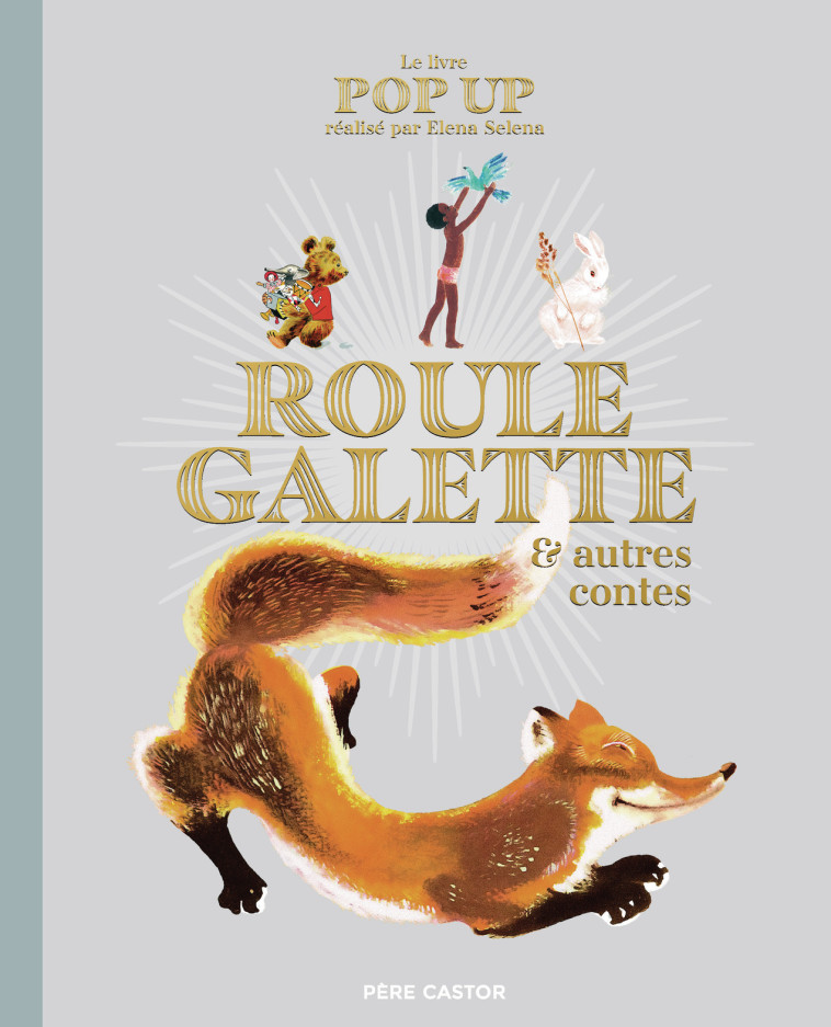 Le livre Pop Up de Roule Galette et autres contes -  Elena Selena - PERE CASTOR