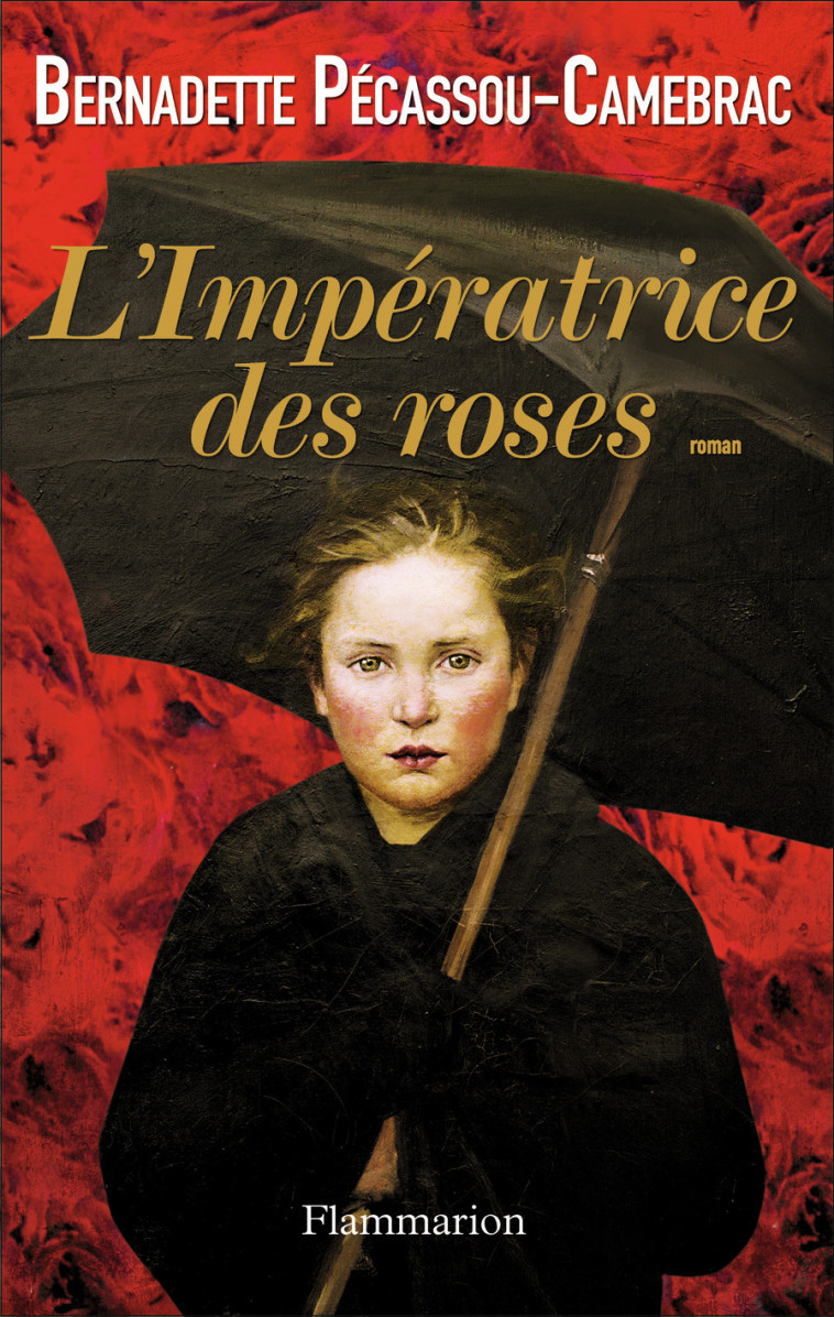 L'Impératrice des roses - Bernadette Pécassou-Camebrac - FLAMMARION