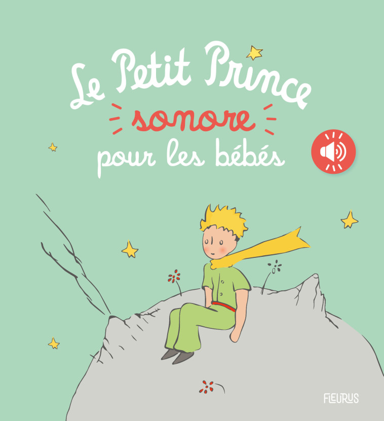 Le Petit Prince sonore pour les bébés -  D'après Antoine de Saint-Exupéry - FLEURUS