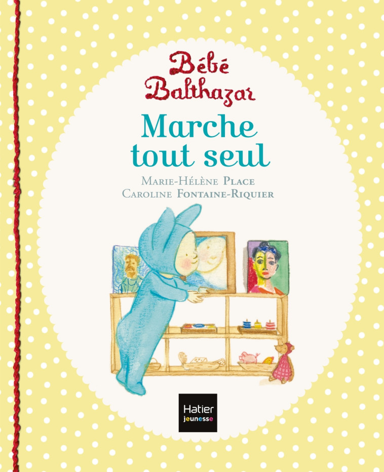 Bébé Balthazar - Marche tout seul - Pédagogie Montessori 0/3 ans - Marie-Hélène Place - HATIER JEUNESSE