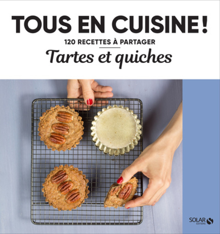 Tartes et quiches - Tous en cuisine ! -  Collectif - SOLAR