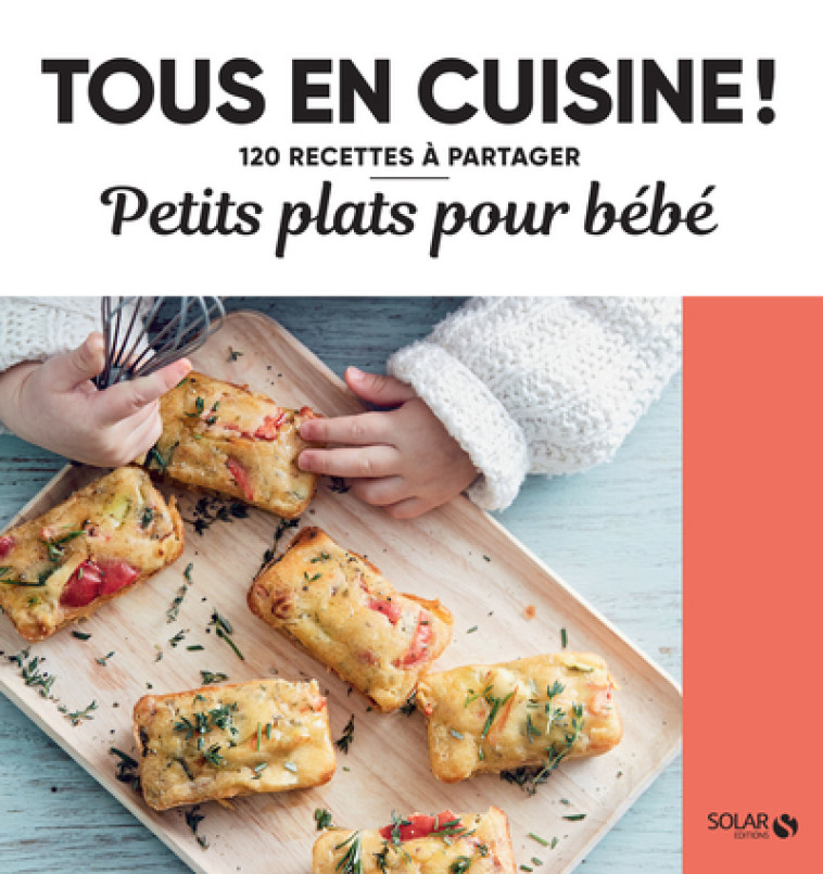 Petits plats pour bébés - 120 recettes à partager -  Collectif - SOLAR