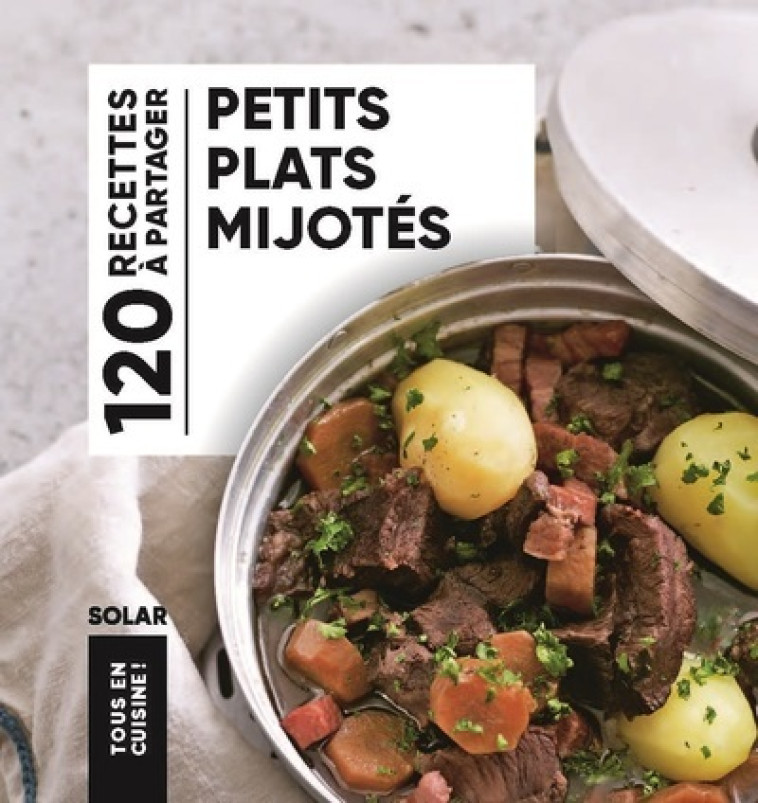 Petits plats mijotés - Tous en cuisine -  Collectif - SOLAR