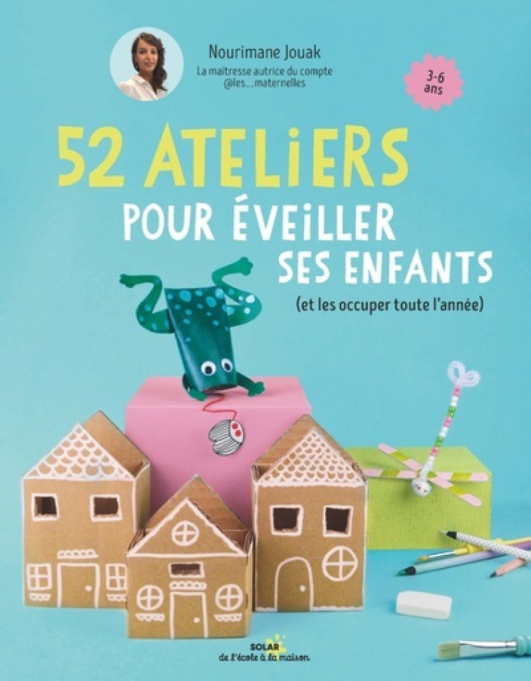 52 ateliers pour éveiller ses enfants - (et les occuper toute l'année) -  Maitresse Nouri - SOLAR