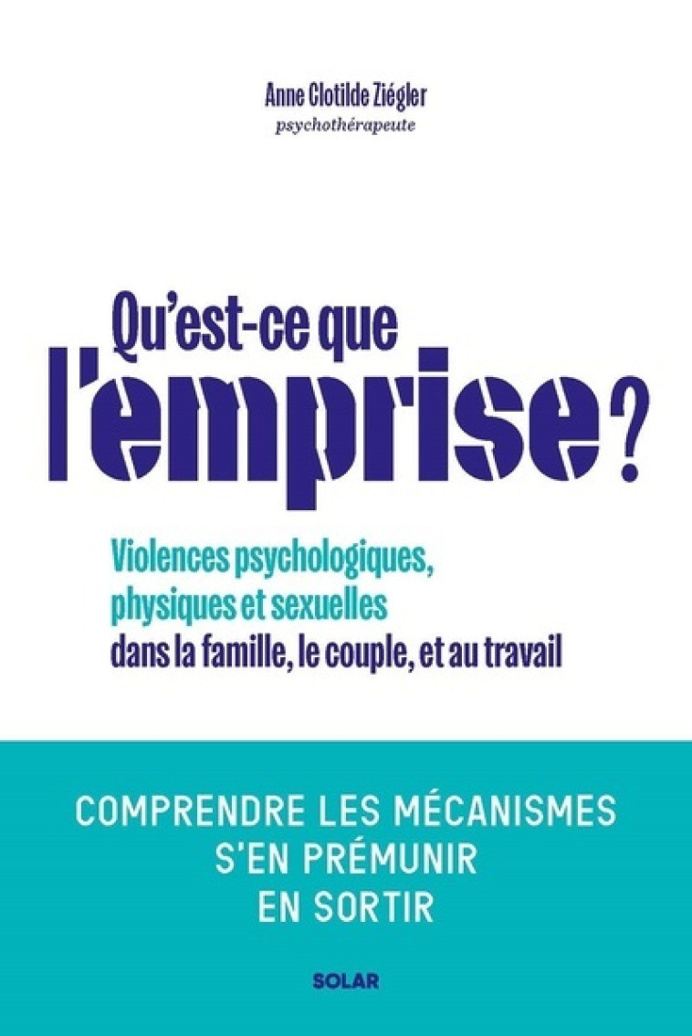 Qu'est-ce que l'emprise - Comprendre les mécanismes de prédation pour s'en prémunir - Anne Clotilde Ziégler - SOLAR