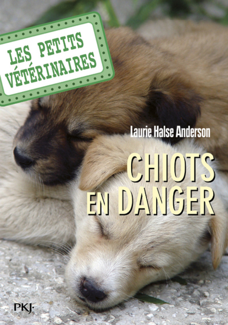 Les petits vétérinaires - numéro 1 Chiots en danger - Laurie Halse Anderson - POCKET JEUNESSE