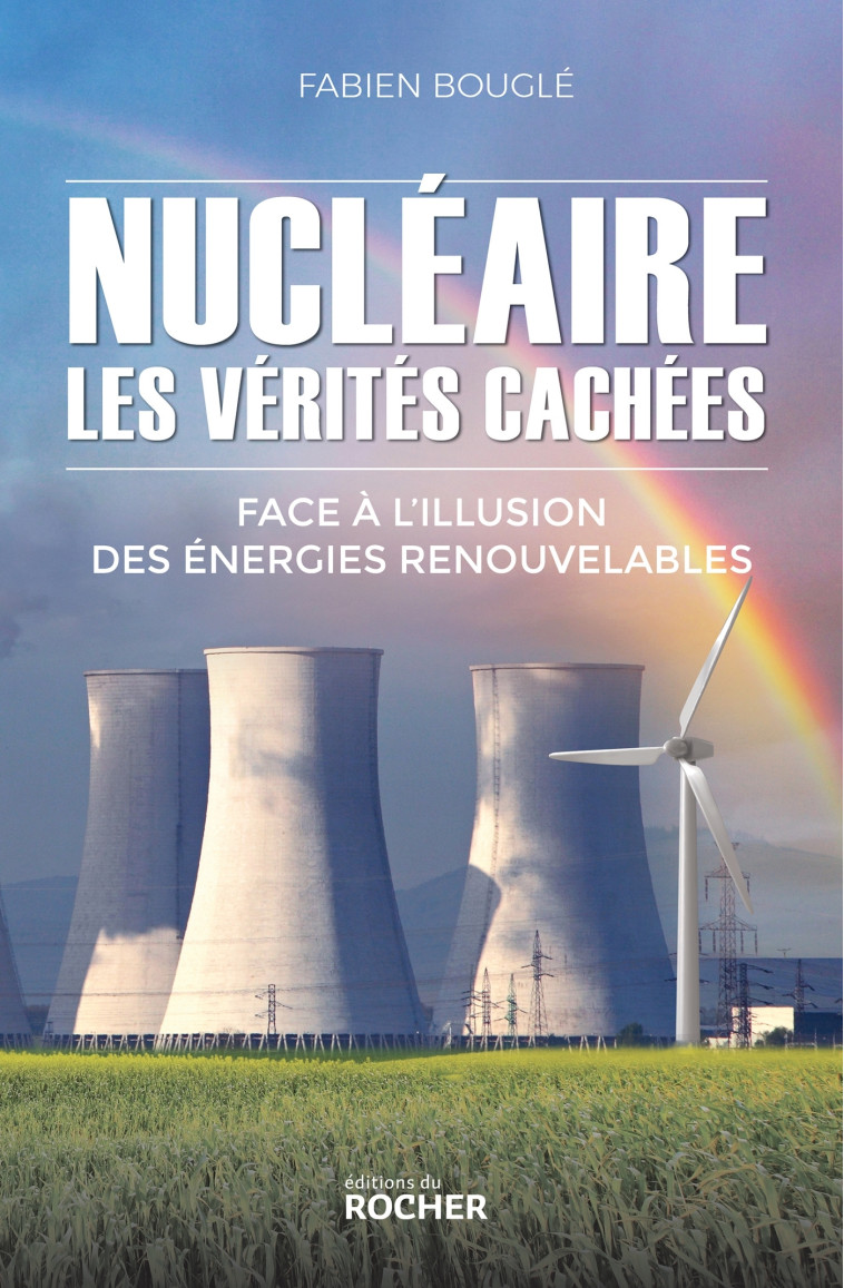 Nucléaire : les vérités cachées - Fabien Bouglé - DU ROCHER