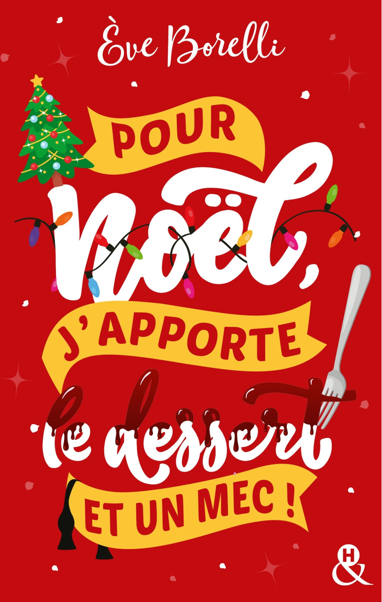 Pour Noël, j'apporte le dessert (et un mec !) - Eve Borelli - HARLEQUIN