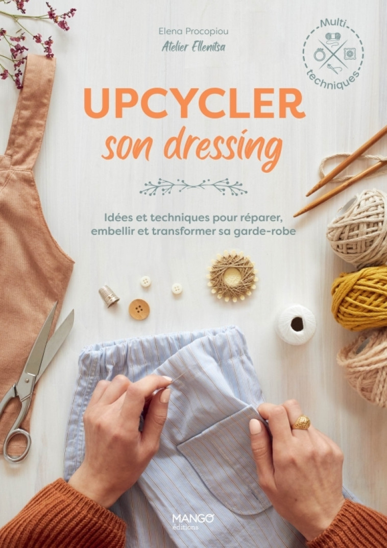 Upcycler son dressing, idées et techniques pour réparer, embellir et transformer sa garde-robe - Elena Procopiou - MANGO