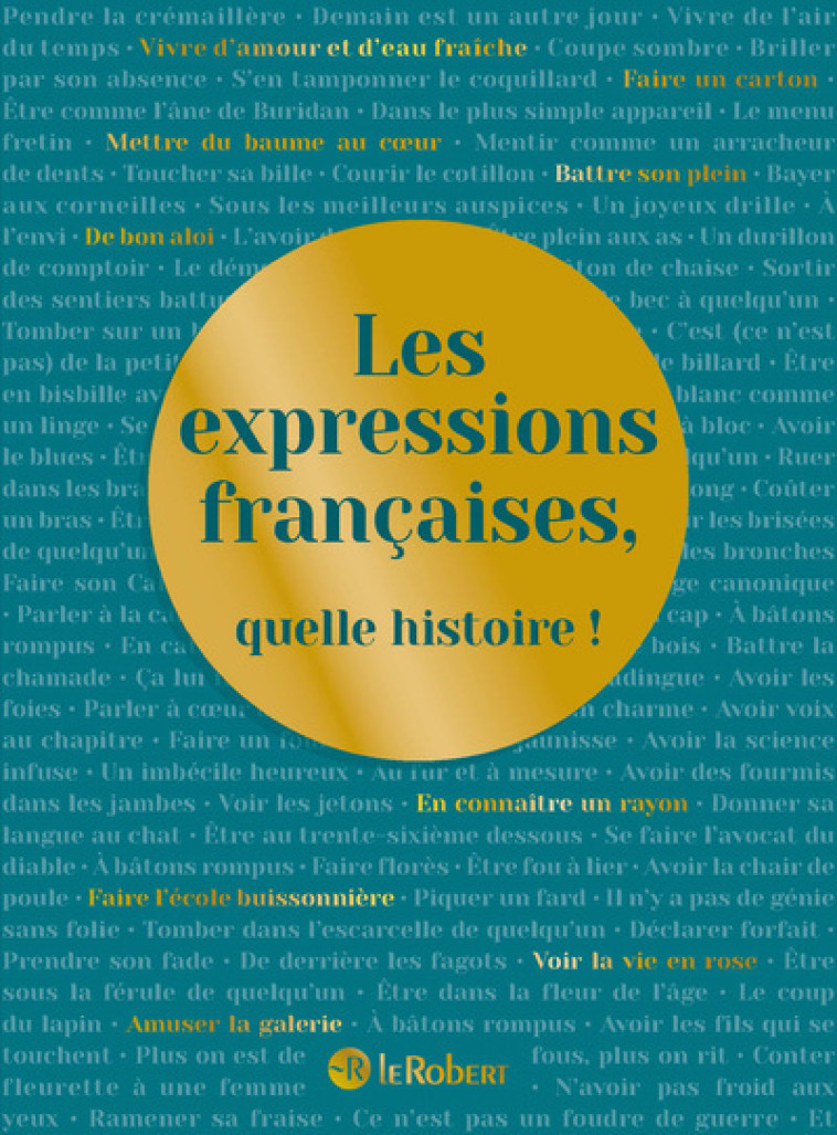 Les expressions françaises, quelle histoire ! - Alain Rey - LE ROBERT