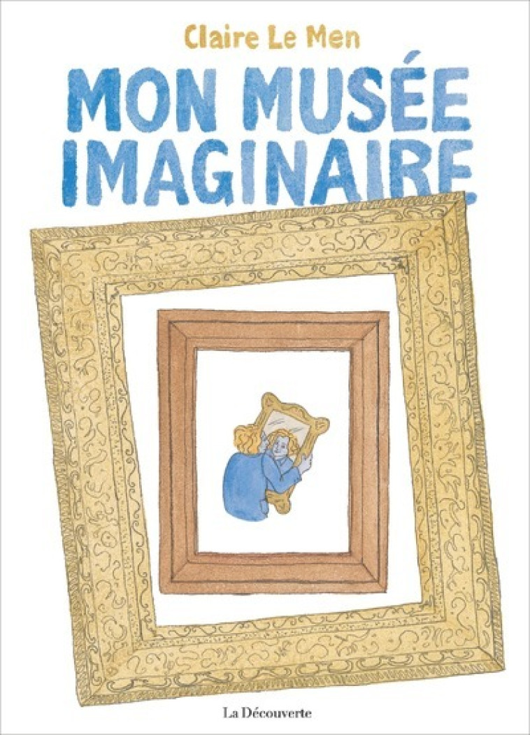 Mon musée imaginaire - Claire Le Men - LA DECOUVERTE