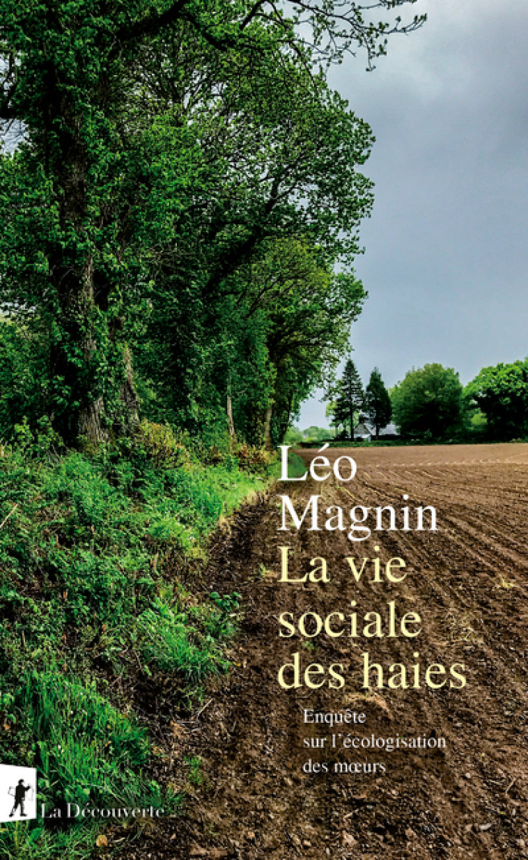 La vie sociale des haies - Enquête sur l'écologisation des moeurs - Léo Magnin - LA DECOUVERTE