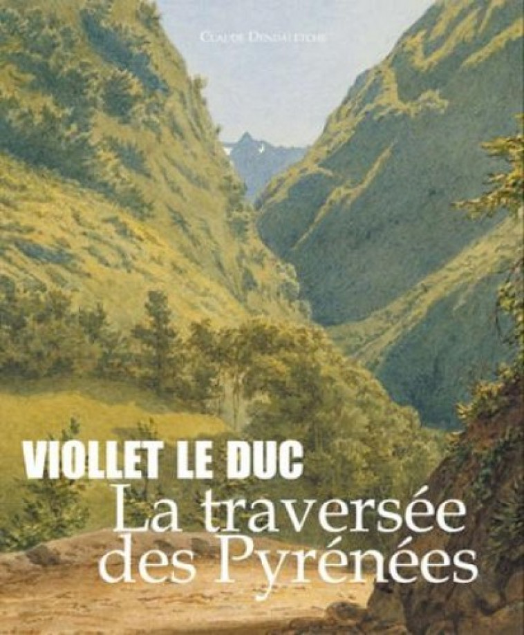 Viollet-le-Duc, la traversée des Pyrénées - Claude Dendaletche - PIMIENTOS