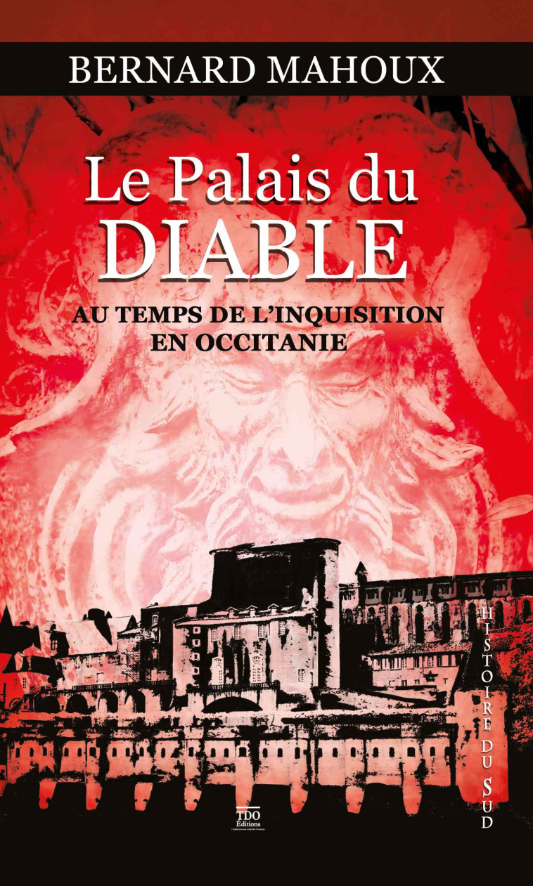 LE PALAIS DU DIABLE, AU TEMPS DE LA GRANDE INQUISITION EN OCCITANIE - BERNARD MAHOUX - TDO