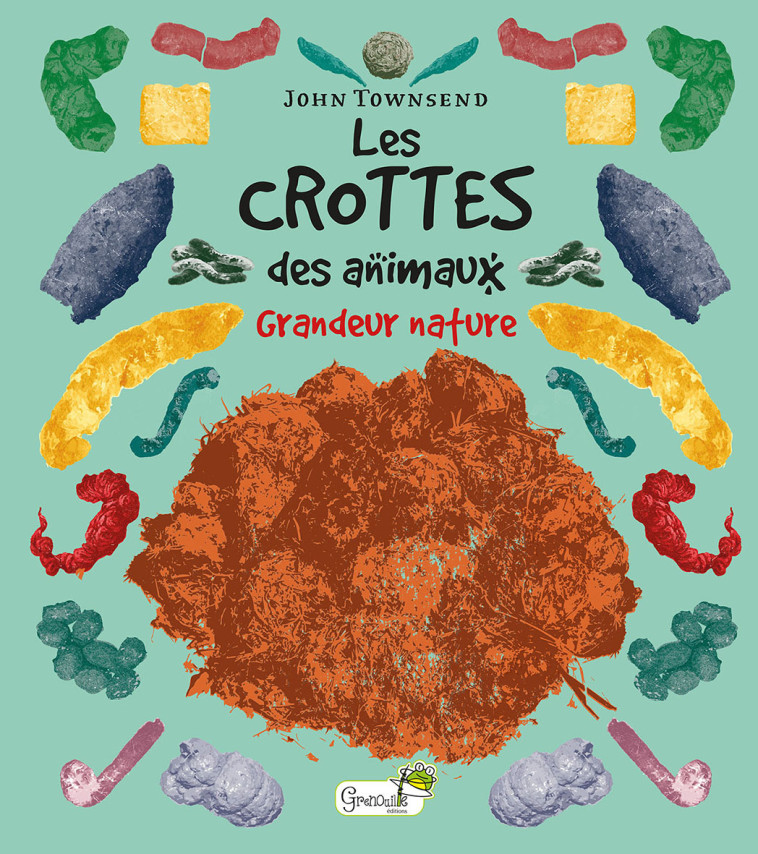 Les crottes des animaux - John Townsend - GRENOUILLE