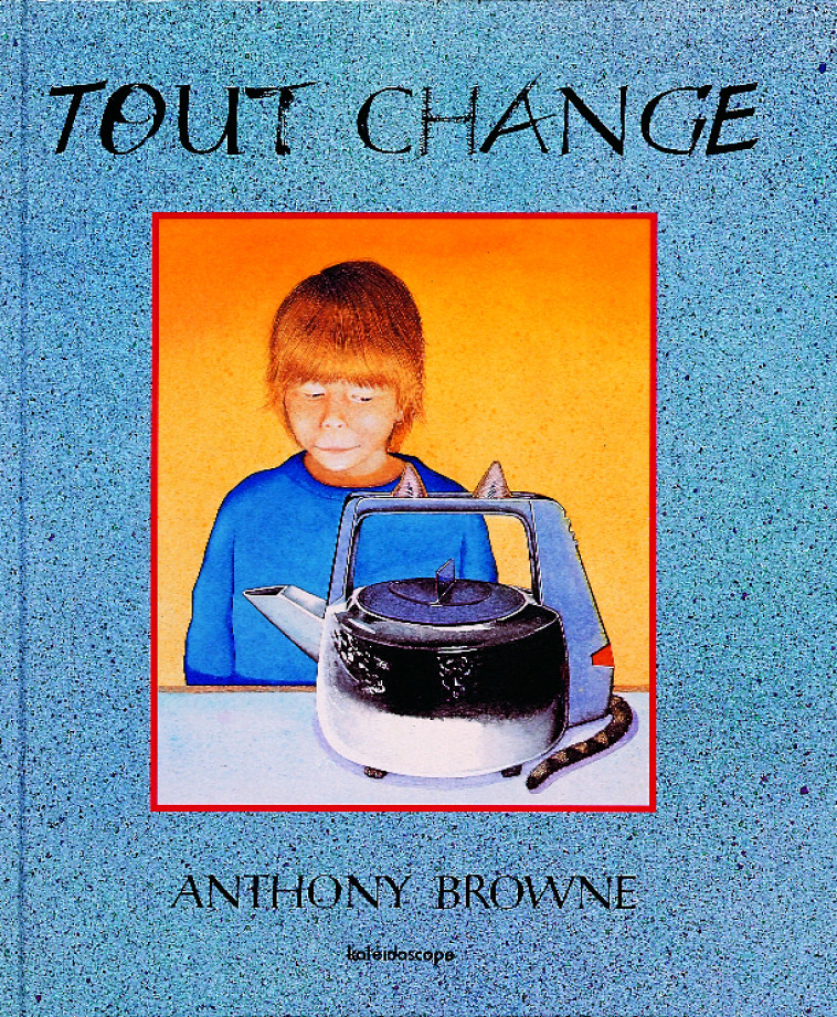 Tout change - ANTHONY BROWNE - KALEIDOSCOPE