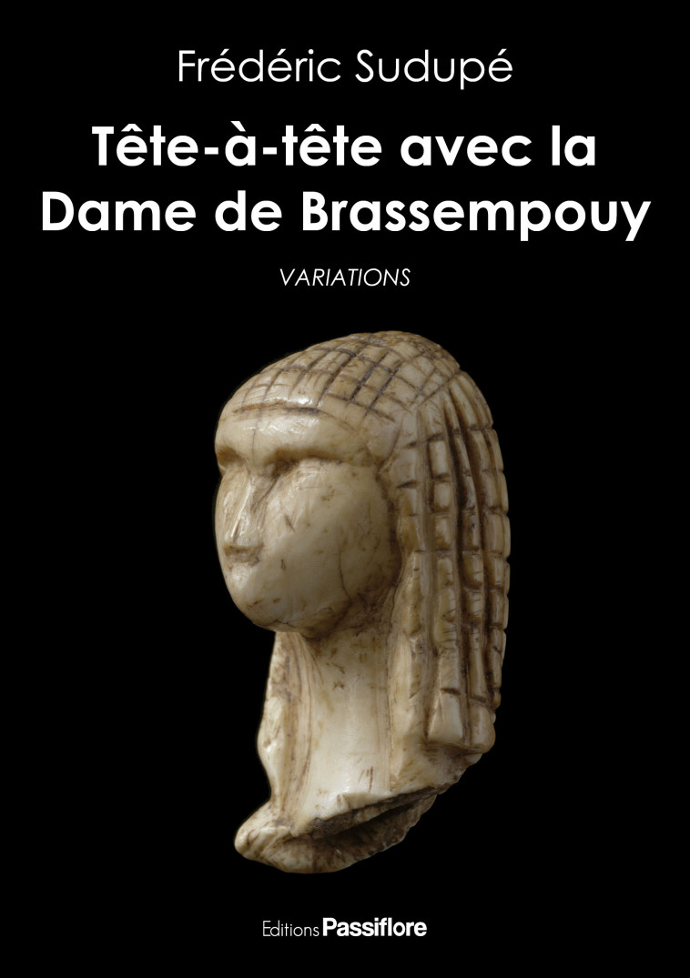 Tête-à-tête avec la Dame de Brassempouy - variations - Frédéric Sudupé - PASSIFLORE