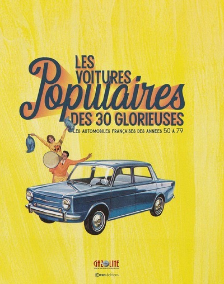 Les voitures populaires des 30 glorieuses - Les automobiles françaises des années 50 à 79 - Hugues Chaussin - CASA