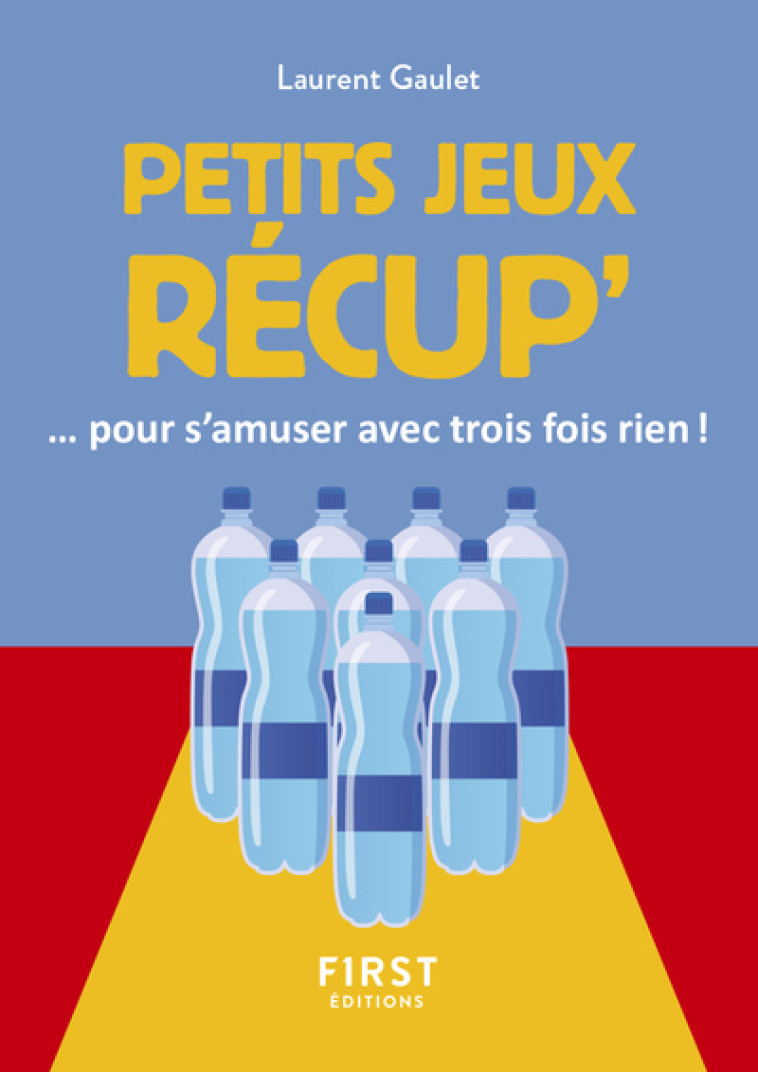 Le Petit livre des jeux récups - Laurent Gaulet - FIRST