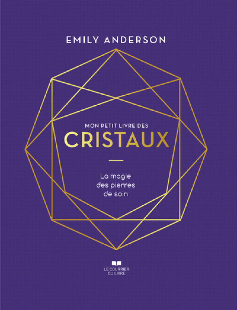 Mon petit livre des cristaux - La magie des pierres de soin - Emily Anderson - COURRIER LIVRE