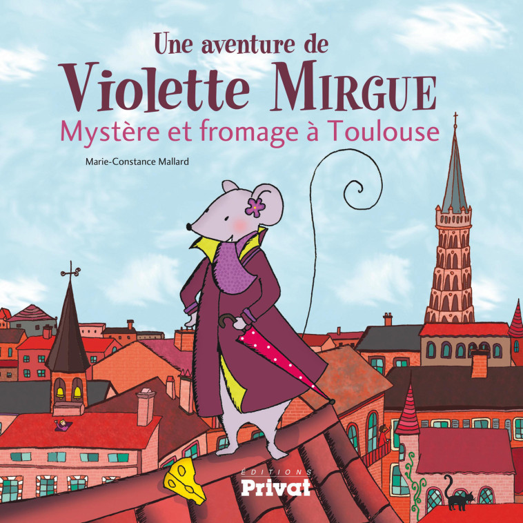 AVENTURE DE VIOLETTE MIRGUE T1 MYSTERE ET FROMAGE A TOULOUSE - Marie-Constance Mallard - PRIVAT