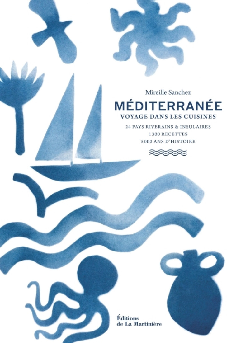 Méditerranée  (24 pays riverains et insulaires, 1300 recettes, 5000 ans d'histoire) - Mireille Sanchez - MARTINIERE BL