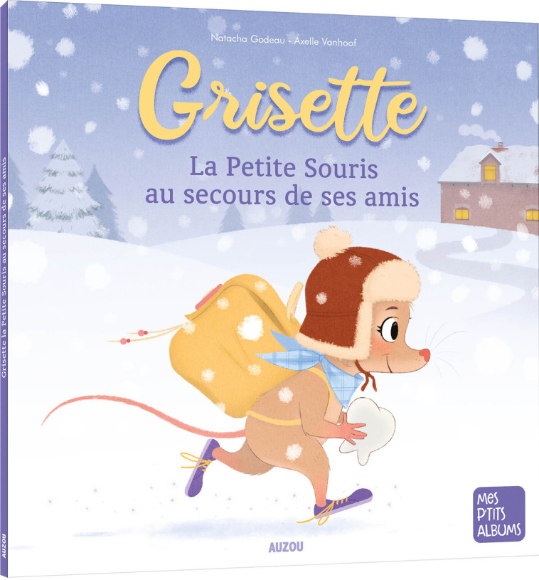 GRISETTE, LA PETITE SOURIS AU SECOURS DE SES AMIS - Natacha Godeau - AUZOU