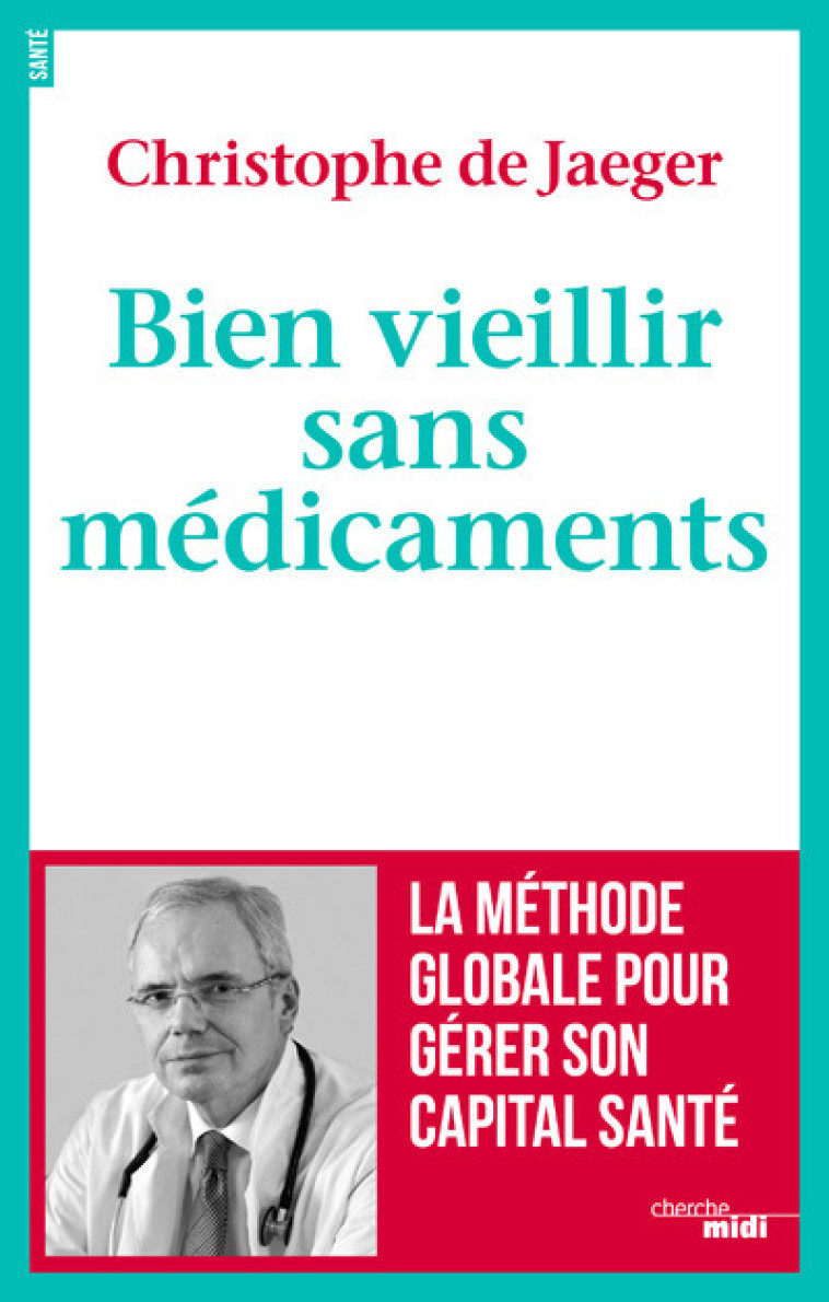 Bien vieillir sans médicaments - Christophe de Jaeger - CHERCHE MIDI