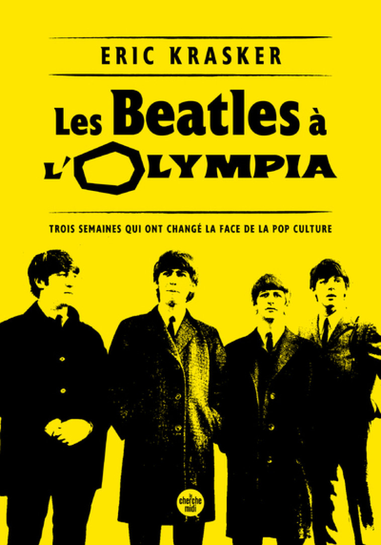 Les Beatles à l'Olympia - Trois semaines qui ont changé la face de la pop culture - Eric Krasker - CHERCHE MIDI