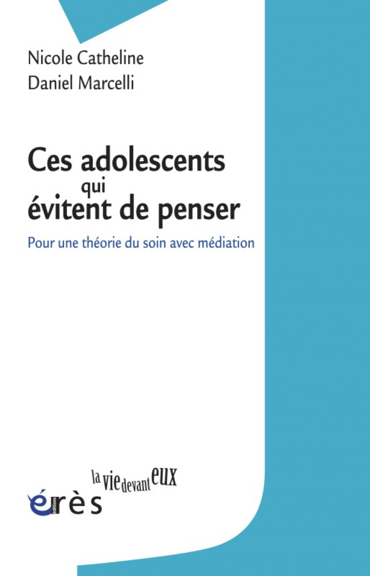 Ces adolescents qui évitent de penser - Nicole Catheline - ERES